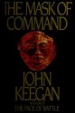 The Mask of Command - John Keegan