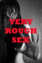 VERY ROUGH SEX (Five Rough and Reluctant Sex Erotica Stories) - Tracy Bond