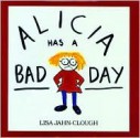 Alicia Has a Bad Day - Lisa Jahn-Clough