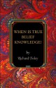 When Is True Belief Knowledge? (Princeton Monographs in Philosophy) - Richard Foley