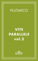 Vite Parallele. Vol. II: 2 - Plutarch, A. Traglia