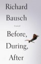 Before, During, After - Richard Bausch