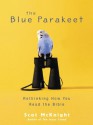 The Blue Parakeet: Rethinking How You Read the Bible - Scot McKnight