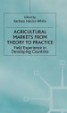 Agricultural Markets From Theory To Practice: Field Experience In Developing Countries - Barbara Harriss-White