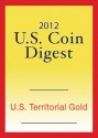 2012 U.S. Coin Digest: U.S. Territorial Gold - David C. Harper