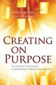 Creating on Purpose: The Spiritual Technology of Manifesting Through the Chakras - Anodea Judith, Lion Goodman