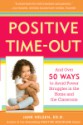 Positive Time-Out: And Over 50 Ways to Avoid Power Struggles in the Home and the Classroom - Jane Nelsen