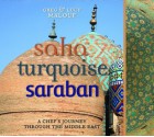 Saha, Turquoise, Saraban: A Chef's Journey Through the Middle East - Greg Malouf, Lucy Malouf