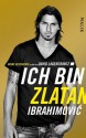 Ich bin Zlatan: Meine Geschichte (German Edition) - Zlatan Ibrahimović, Wolfgang Butt, David Lagercrantz