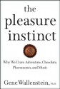 The Pleasure Instinct: Why We Crave Adventure, Chocolate, Pheromones, and Music - Gene Wallenstein