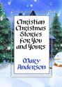 Christian Christmas Stories for You and Yours - Mary Anderson