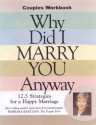 Why Did I Marry You Anyway? 12.5 Strategies for a Happy Marriage: Couples Workbook - Barbara Bartlein