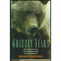 The Grizzly Years: In Search of the American Wilderness - Doug Peacock