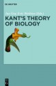 Kant's Theory of Biology - Ina Goy, Eric Watkins