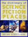 The Dictionary of Science Fiction Places - Brian M. Stableford, Jeff White