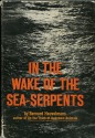 In the Wake of the Sea-Serpents - Bernard Heuvelmans