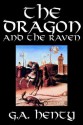 The Dragon and the Raven - G.A. Henty