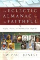 An Eclectic Almanac for the Faithful: People, Places, and Events That Shape Us - W. Paul Jones