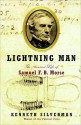 Lightning Man: The Accursed Life of Samuel F. B. Morse - Kenneth Silverman