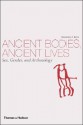 Ancient Bodies, Ancient Lives: Sex, Gender, and Archaeology - Rosemary A. Joyce