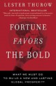 Fortune Favors the Bold: What We Must Do to Build a New & Lasting Global Prosperity - Lester Carl Thurow