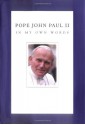 Pope John Paul II: In My Own Words - Pope John Paul II, Anthony F. Chiffolo