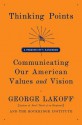 Thinking Points: Communicating Our American Values and Vision - George Lakoff