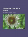 Unbeaten Tracks in Japan - Isabella L. Bird