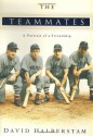 The Teammates: A Portrait of a Friendship - David Halberstam