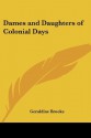 Dames and Daughters of Colonial Days - Geraldine Brooks