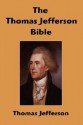 The Thomas Jefferson Bible: The Life and Morals of Jesus of Nazareth - Thomas Jefferson