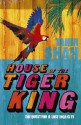 House of the Tiger King - Tahir Shah