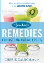 The Juice Lady's Remedies for Asthma and Allergies: Delicious Smoothies and Raw-Food Recipes for Your Ultimate Health - Cherie Calbom