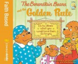 The Berenstain Bears and the Golden Rule - Stan Berenstain, Jan Berenstain, Mike Berenstain