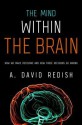 The Mind Within the Brain: How We Make Decisions and How those Decisions Go Wrong - A. David Redish