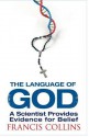 The Language of God: A Scientist Presents Evidence for Belief - Francis S. Collins