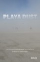 Playa Dust: Collected Stories from Burning Man - Rachel Bowditch, Jessica Bruder, Manuel Gomez, Jerry James, Mark Van Proyen