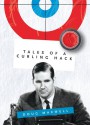 Tales Of A Curling Hack - Doug Maxwell