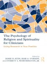 The Psychology of Religion and Spirituality for Clinicians: Using Research in Your Practice - Jamie D. Aten, Kari A. O'Grady, Everett L. Worthington Jr.