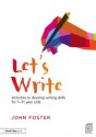 Let's Write: Activities to develop writing skills for 7-11 year olds - John Foster