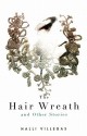 The Hair Wreath and Other Stories - Halli Villegas