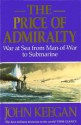 The Price Of Admiralty: War at Sea from Man of War to Submarine - John Keegan