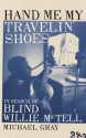 Hand Me My Travelin' Shoes: In Search of Blind Willie McTell - Michael Gray