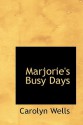 Marjorie's Busy Days - Carolyn Wells