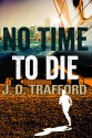 No Time To Die (Legal Thriller Featuring Michael Collins Book 2) - J.D. Trafford