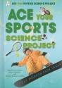 Ace Your Sports Science Project: Great Science Fair Ideas - Madeline Goodstein, Robert Gardner, Barbara Gardner Conklin