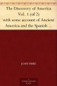 The Discovery of America Vol. 1 (of 2) with some account of Ancient America and the Spanish Conquest - John Fiske