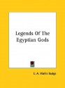 Legends of the Egyptian Gods - E.A. Wallis Budge