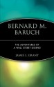 Bernard M. Baruch: The Adventures of a Wall Street Legend (Trailblazer) - James L. Grant