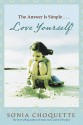 The Answer is Simple...Love Yourself! - Sonia Choquette